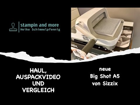 HAUL, AUSPACKEN UND TESTEN DER NEUEN BIG SHOT A5 VON SIZZIX STAMPIN AND MORE