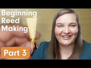 Beginner's Guide to Bassoon Reed Making, Part 3: Finishing The Reed