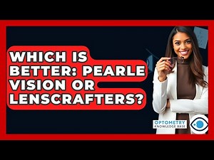 Which Is Better: Pearle Vision Or LensCrafters? - Optometry Knowledge Base