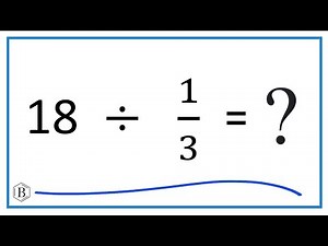 18 Divided by 1/3 (Eighteen Divided by One-Third)