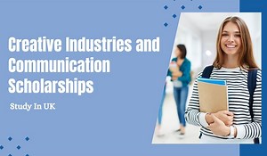 Creative Industries and Communication Scholarships in UK