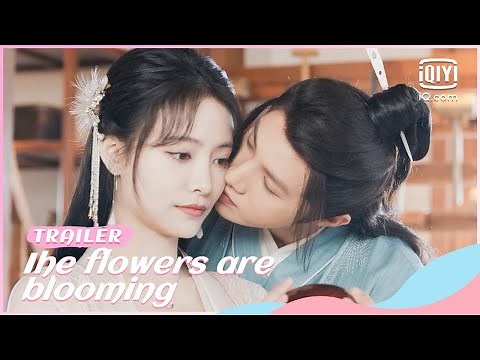 🌷Official Trailer | The Flowers Are Blooming | iQiyi Romance