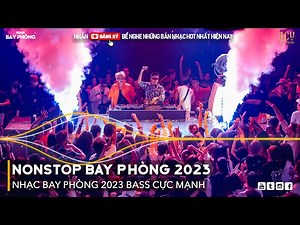 NONSTOP 2023 BAY PHÒNG BASS CỰC MẠNH, Nhạc Trend TikTok Remix 2023, NONSTOP VINAHOUSE 2023