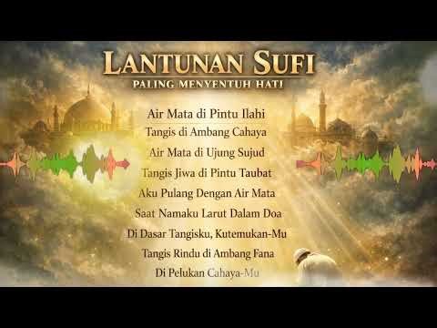 LANTUNAN SUFI PALING MENYENTUH HATI | 9 Lagu Penuh Tangisan Jiwa & Penyejuk Hati