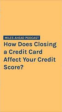 How Does Closing a Credit Card Affect Your Credit Score?