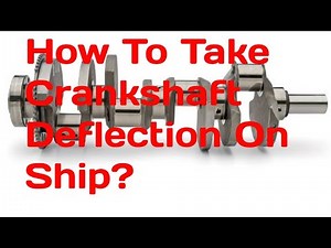 How To Take Crankshaft Deflection On Ship? | What Is Crankshaft Deflection? |