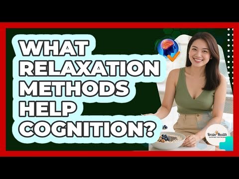 What Relaxation Methods Help Cognition?