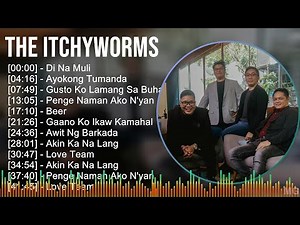The Itchyworms 2024 MIX Playlist - Di Na Muli, Ayokong Tumanda, Gusto Ko Lamang Sa Buhay, Penge ...