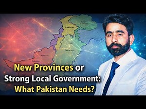 What Pakistan Needs? New Provinces or Strong Local Government? | Lecture 10 | Current Affairs Series