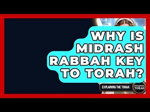 Why Is Midrash Rabbah Key To Torah? - Explaining The Torah