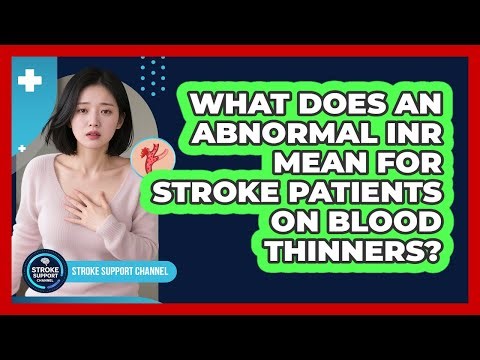 What Does An Abnormal INR Mean For Stroke Patients On Blood Thinners? - Stroke Support Channel