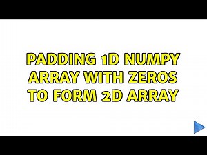 Padding 1D NumPy array with zeros to form 2D array (2 Solutions!!)