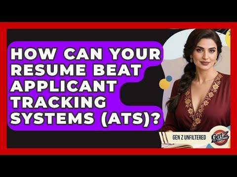 How Can Your Resume Beat Applicant Tracking Systems (ATS)? - Gen Z Unfiltered