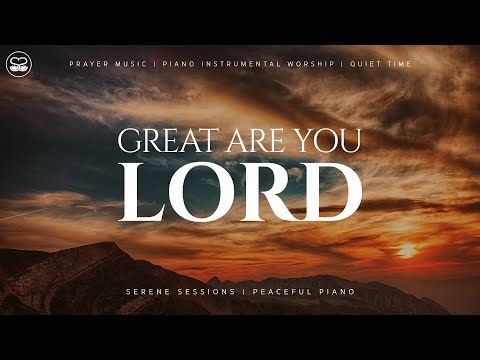 Great Are You, Lord: Instrumental Worship Piano | Prayer Music
