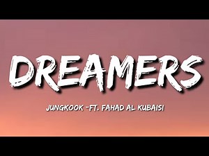Jungkook - Dreamers (Lyrics) ft. Fahad Al Kubaisi | "Look who we are, we are the dreamers"