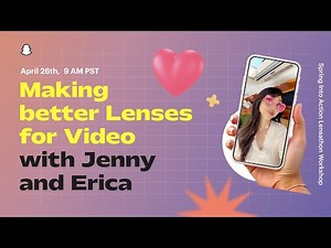 How to Make Better Lenses for Video: Snapchat Workshop