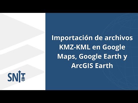 Importación de archivos KMZ-KML en Google Maps, Google Earth y ArcGIS Earth