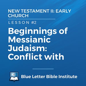 Unit #1 Lesson 2: Beginnings of Messianic Judaism: Conflict with Tradition | New Testament II: Early Church