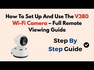 How To Set Up And Use The V380 WiFi Camera – Full Remote Viewing Guide