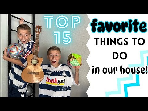 Top 15 Things to do in Our House