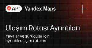 Sürücüler ve yayalar için yol tarifi sağlayan API — Yandex Maps API