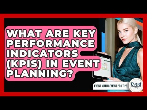 What Are Key Performance Indicators (KPIs) In Event Planning? - Event Management Pro Tips