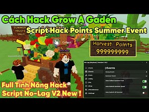 Cách hack grow a gaden script No Lag V2 mới hack Points Summer Event siêu nhanh, full tính năng