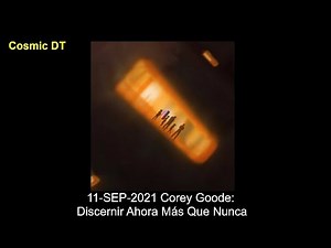 11-SEP-2021 Corey Goode: Discernir Ahora Más Que Nunca