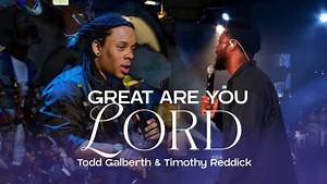 MP3 DOWNLOAD: Todd Galberth - Great Are You Lord/My Worship [  Lyrics] | CeeNaija