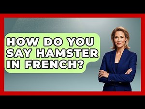 How Do You Say Hamster In French? - France Fact File