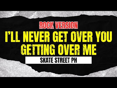 I'll Never Get Over You Getting Over Me (Rock Version) - Skate Street PH