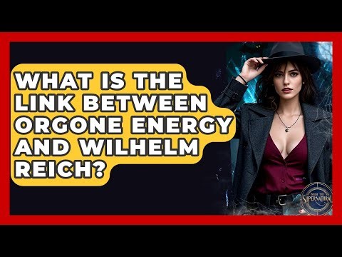 What Is The Link Between Orgone Energy And Wilhelm Reich? - Inside the Supernatural