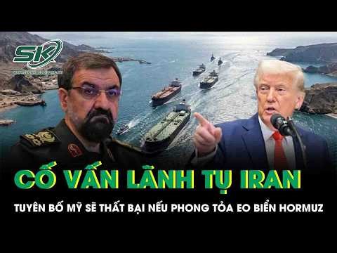 Cố vấn Lãnh tụ Tối cao Iran tuyên bố đanh thép: “Mỹ sẽ thất bại nếu phong tỏa eo biển Hormuz”