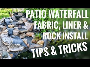 Patio Pond Waterfall Fabric, Liner, & Rock Installation Tips