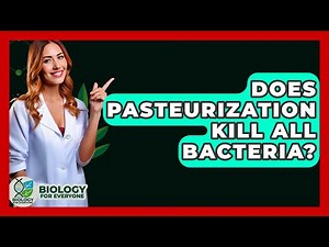 Does Pasteurization Kill All Bacteria? - Biology For Everyone