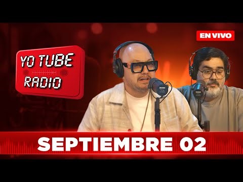Yo Tube Radio | Programa completo 2 de septiembre 2025