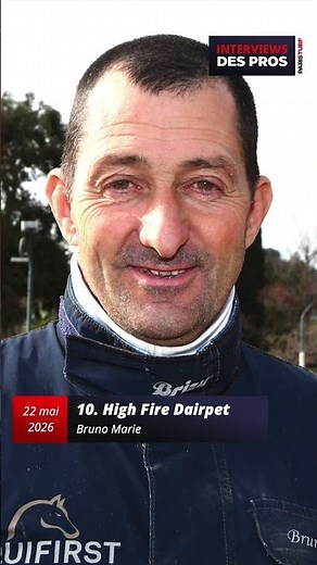 BRUNO MARIE | TRAINER OF HIGH FIRE DAIRPET | FRIDAY, MAY 22 QUINTÉ AT PARIS VINCENNES