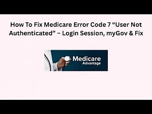 How To Fix Medicare Error Code 7 “User Not Authenticated” – Login Session, myGov & Fix