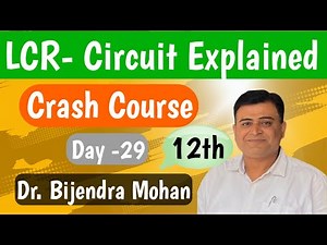 LCR Circuit Principle Working Diagram Equation | For 12th Board Exam Crash Course | Bijendra Mohan