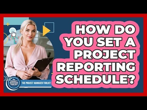 How Do You Set A Project Reporting Schedule?