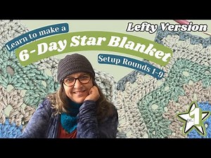 6 Day Star Blanket Tutorial With Betty McKnit Setup Rounds 1-9 - Crochet for Lefties