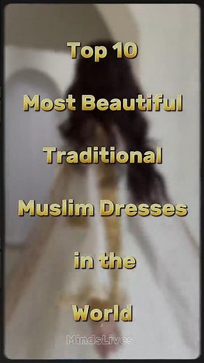 Top 10 Most Beautiful Traditional Muslim Dresses in the World 🌍👗 (Islamic Fashion)