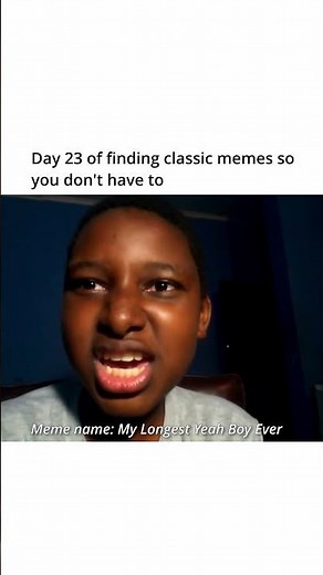 Classic Meme 23 (My Longest Yeah Boy Ever)