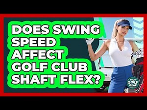 Does Swing Speed Affect Golf Club Shaft Flex?