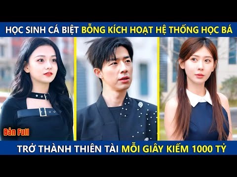 Học Sinh Cá Biệt Bỗng Kích Hoạt Hệ Thống Học Bá, Trở Thành Thiên Tài Mỗi Giây Kiếm 100 Tỷ | review