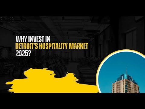 WHY INVEST IN DETROIT HOPITALITY MARKET 2025