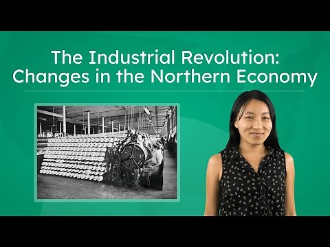 The Industrial Revolution: Changes in the Northern Economy