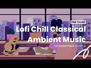 ☕🎶 Lofi Classical Vibes – 3 Hours No Copyright Lofi Ambient Music for Study & Deep Focus