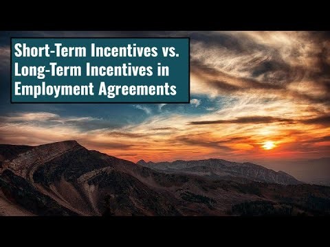 Short-Term Incentives versus Long-Term Incentives in Employment Agreements