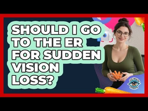 Should I Go To The ER For Sudden Vision Loss?